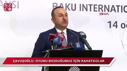 Çavuşoğlu: Biz büyük bir oyunu bozduğumuz için son derece rahatsızlar