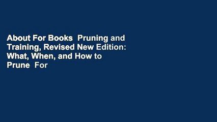 About For Books  Pruning and Training, Revised New Edition: What, When, and How to Prune  For