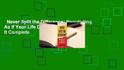 Never Split the Difference: Negotiating As If Your Life Depended On It Complete