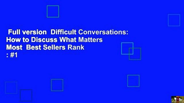 Full version Difficult Conversations: How to Discuss What Matters Most Best Sellers Rank : #1