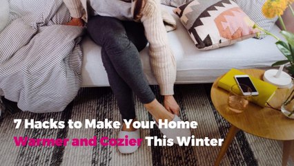 7 Hacks to Make Your Home Warmer and Cozier This Winter