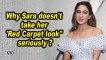 Why Sara Ali Khan doesn't take her 'Red Carpet look" seriously ?