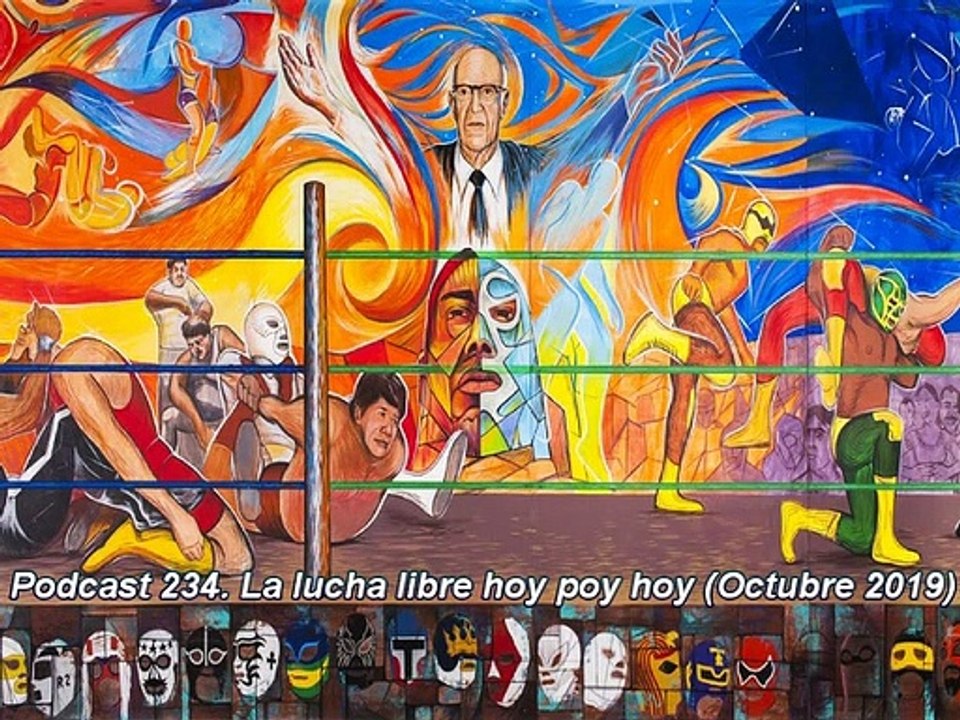 Podcast 234. La lucha libre hoy por hoy (Octubre 2019)