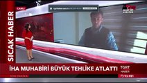 İhlas Haber Ajansı (İHA) Muhabiri Büyük Tehlike Atlattı