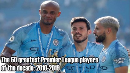 The 50 greatest Premier League players of the decade: 2010-2019