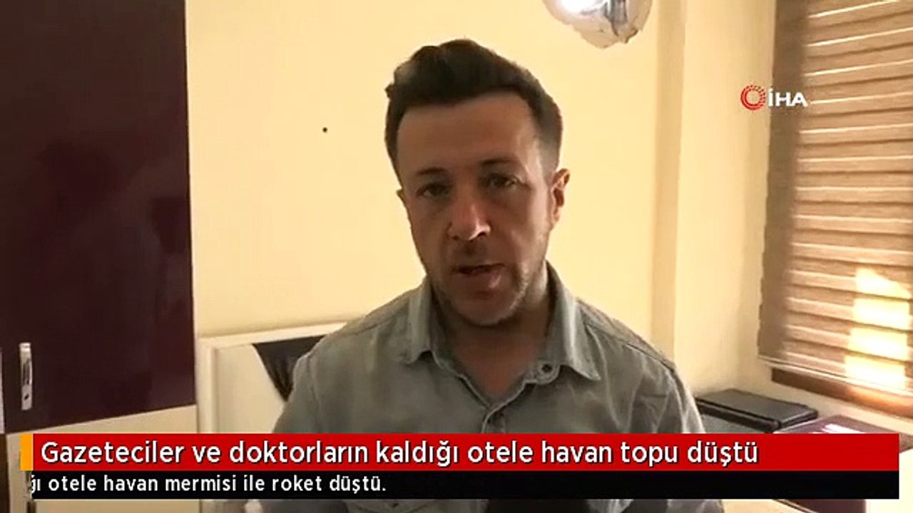 Gazeteciler ve doktorların kaldığı otele havan...