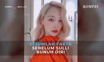 Sejumlah Fakta Sebelum Sulli Tewas Bunuh Diri