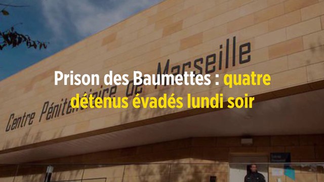 Prison des Baumettes : quatre détenus évadés lundi soir