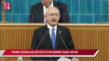 Kılıçdaroğlu: 'Trump ağzına geleni söylüyor bizimki 'şaka' diyor'