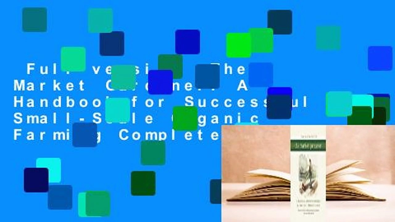 Full version  The Market Gardener: A Handbook for Successful Small-Scale Organic Farming Complete