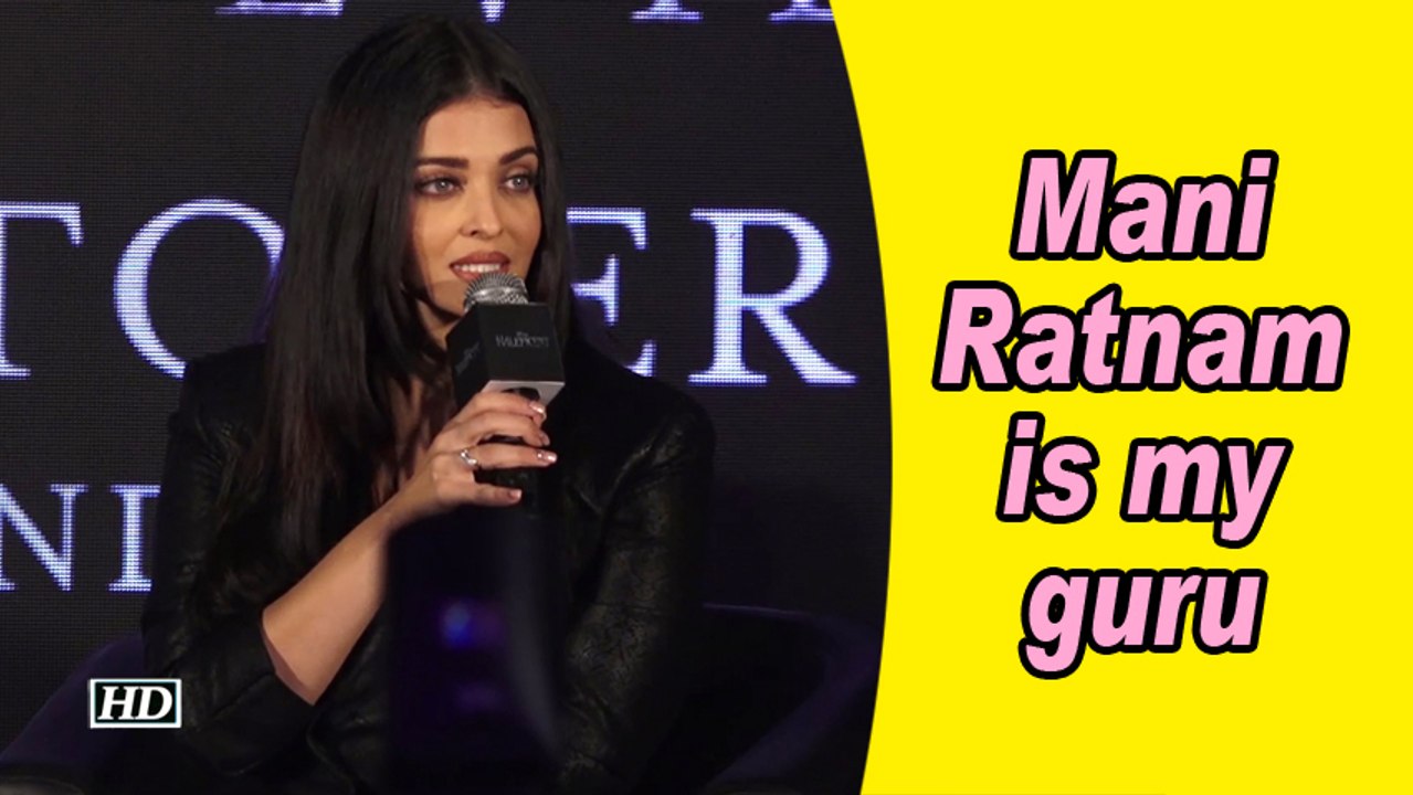 Aishwarya Rai Bachchan: Mani Ratnam is my guru