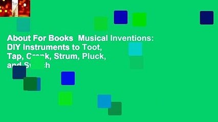 About For Books  Musical Inventions: DIY Instruments to Toot, Tap, Crank, Strum, Pluck, and Switch