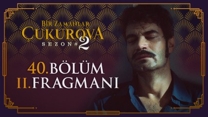 Bir Zamanlar Çukurova 40. Bölüm 2. Fragmanı