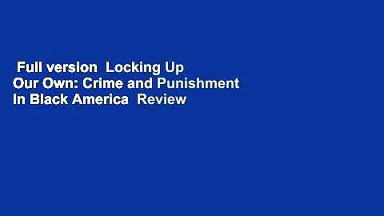 Full version  Locking Up Our Own: Crime and Punishment in Black America  Review
