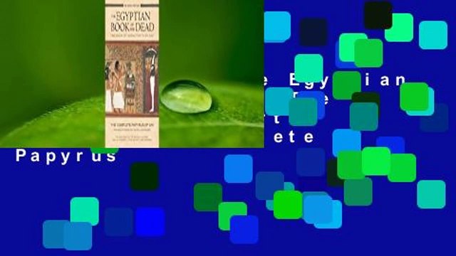 Full E-book The Egyptian Book of the Dead: The Book of Going Forth by Day: The Complete Papyrus