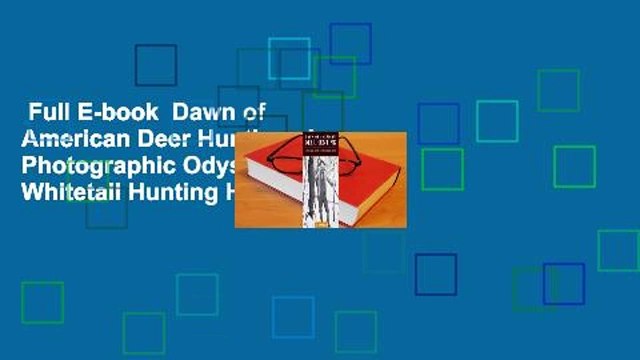 Full E-book Dawn of American Deer Hunting: A Photographic Odyssey of Whitetail Hunting History