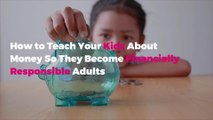 How to Teach Your Kids About Money So They Become Financially Responsible Adults