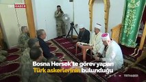 Bosna Hersek'teki Mehmetçikten silah arkadaşlarına dua