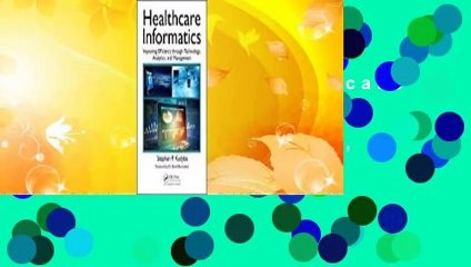 Full version  Healthcare Informatics: Improving Efficiency Through Technology, Analytics, and