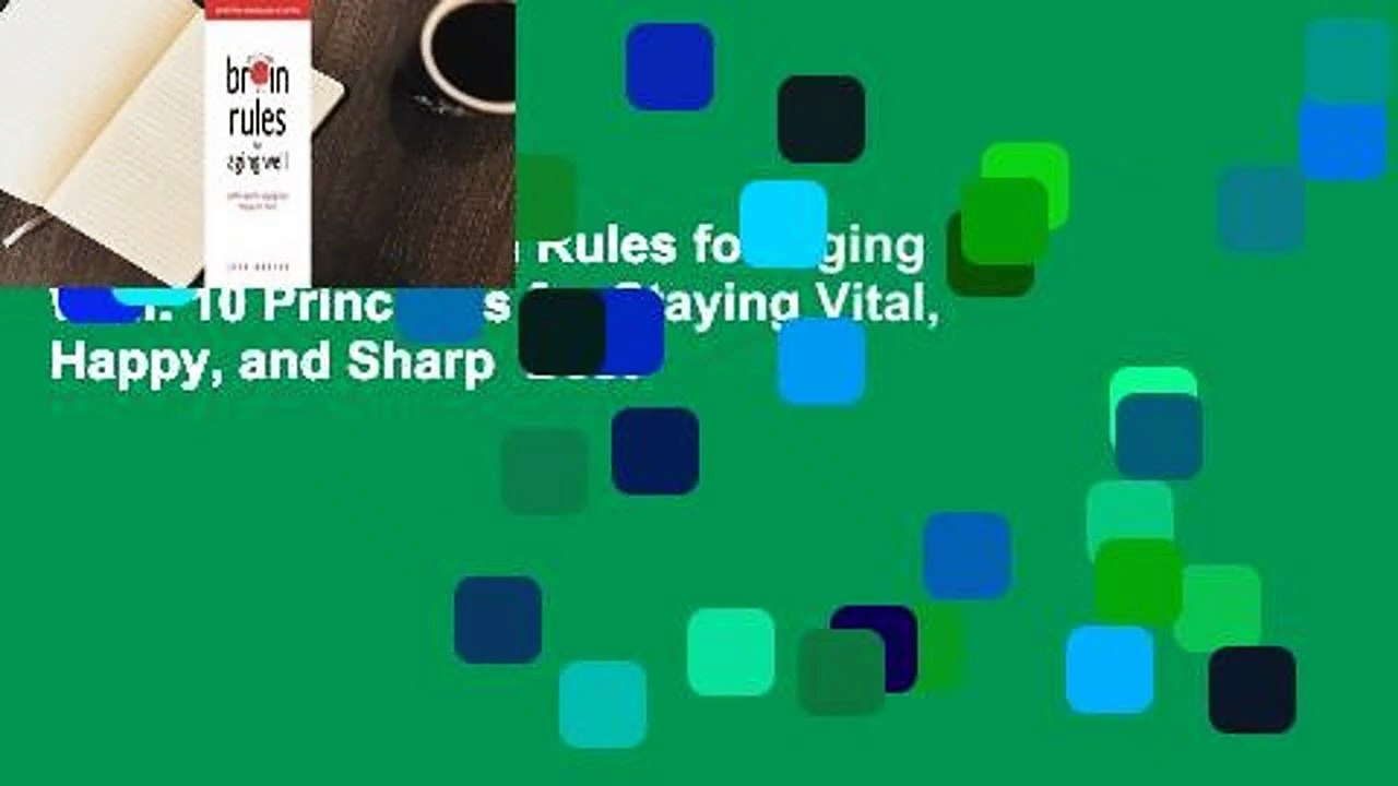Full version  Brain Rules for Aging Well: 10 Principles for Staying Vital, Happy, and Sharp  Best