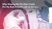 Why Missing My Flu Shot Could Put My Best Friend's Life in Danger