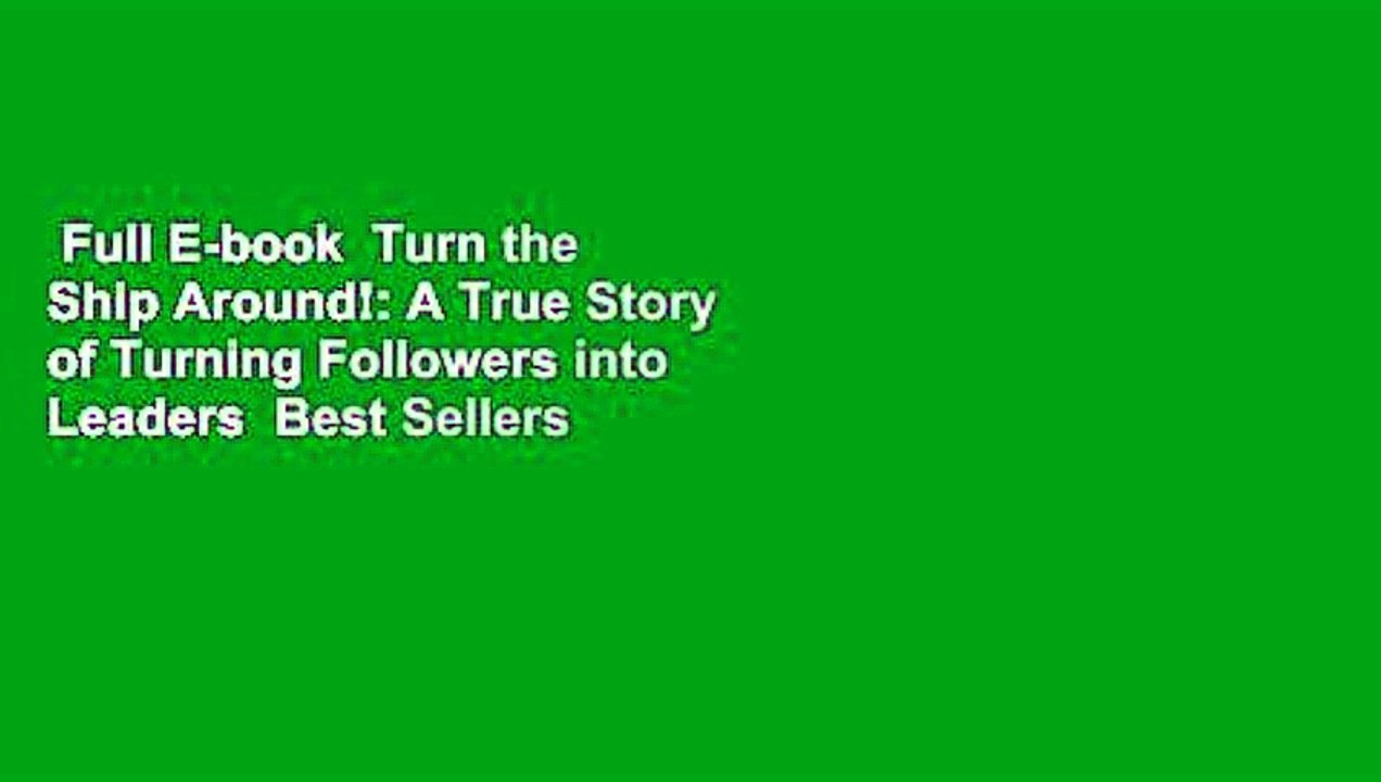 Full E-book  Turn the Ship Around!: A True Story of Turning Followers into Leaders  Best Sellers