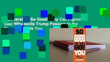 Full version  So Good They Can't Ignore You: Why Skills Trump Passion in the Quest for Work You