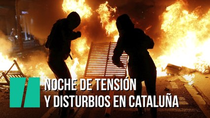Noche de tensión y disturbios en Cataluña