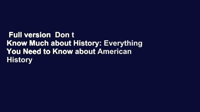Full version Don t Know Much about History: Everything You Need to Know about American History