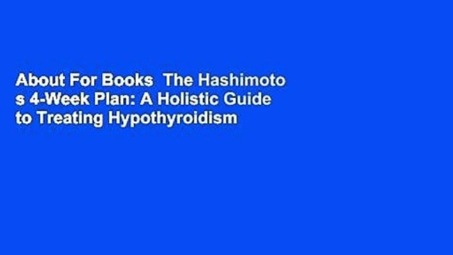 About For Books The Hashimoto s 4-Week Plan: A Holistic Guide to Treating Hypothyroidism For Free