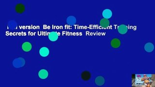 Full version  Be Iron fit: Time-Efficient Training Secrets for Ultimate Fitness  Review