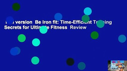 Full version  Be Iron fit: Time-Efficient Training Secrets for Ultimate Fitness  Review