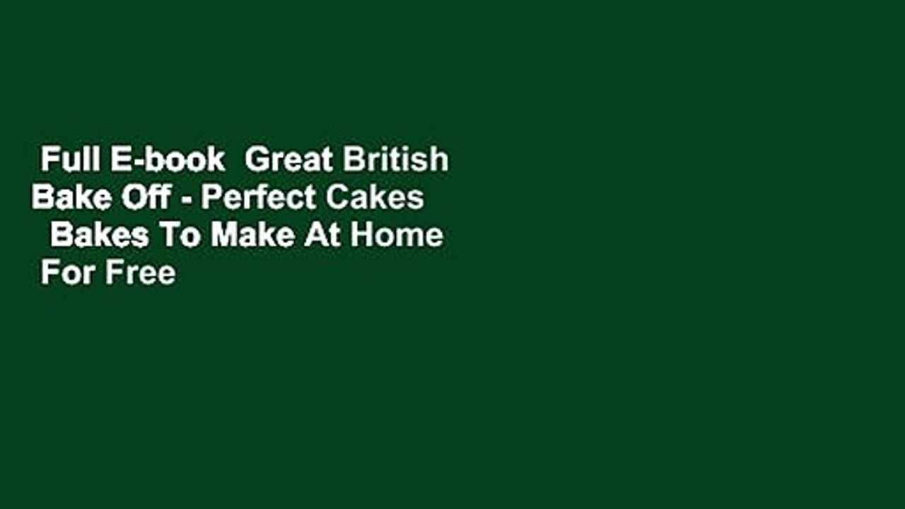 Full E-book  Great British Bake Off - Perfect Cakes   Bakes To Make At Home  For Free