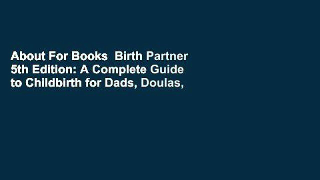 About For Books  Birth Partner 5th Edition: A Complete Guide to Childbirth for Dads, Doulas, and