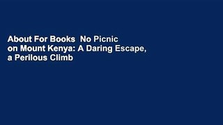 About For Books  No Picnic on Mount Kenya: A Daring Escape, a Perilous Climb  For Kindle