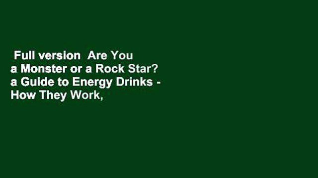 Full version Are You a Monster or a Rock Star? a Guide to Energy Drinks - How They Work, Why