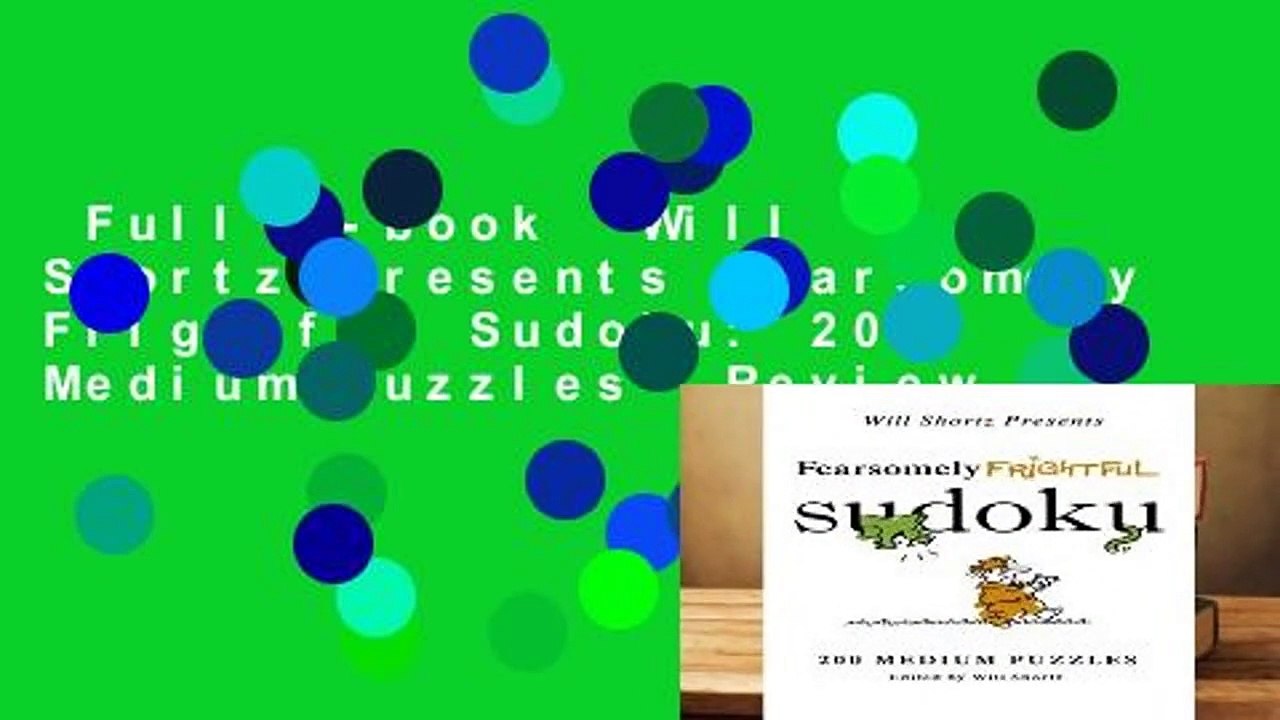 Full E-book  Will Shortz Presents Fearsomely Frightful Sudoku: 200 Medium Puzzles  Review
