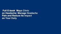 Full E-book  Mayo Clinic on Headache: Manage Headache Pain and Reduce Its Impact on Your Daily