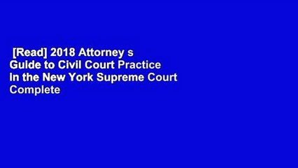 [Read] 2018 Attorney s Guide to Civil Court Practice in the New York Supreme Court Complete