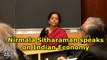 Nirmala Sitharaman speaks on Indian Economy