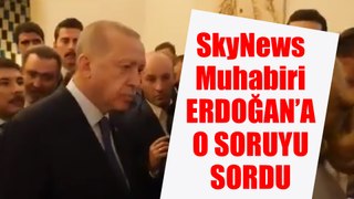 SkyNews muhabirinden Erdoğan'a 