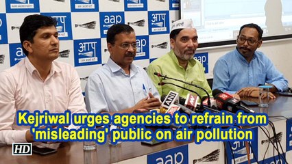 Kejriwal urges agencies to refrain from 'misleading' public on air pollution
