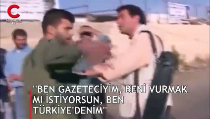 "Ben gazeteciyim, beni vurmak mı istiyorsun, ben Türkiye’denim"