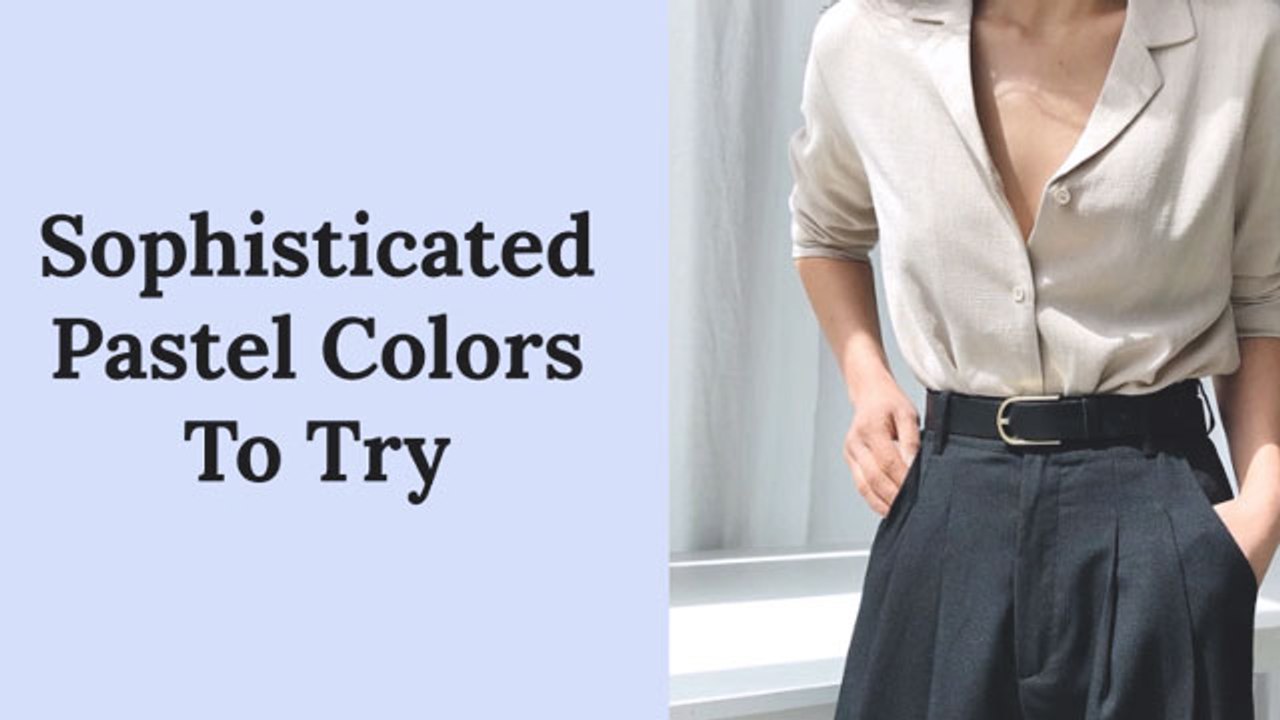 Sophisticated Pastel Colors to Try If You Want to Look More Mature
