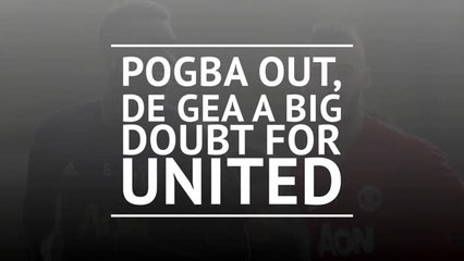 下载视频: Pogba out, De Gea a big doubt for United