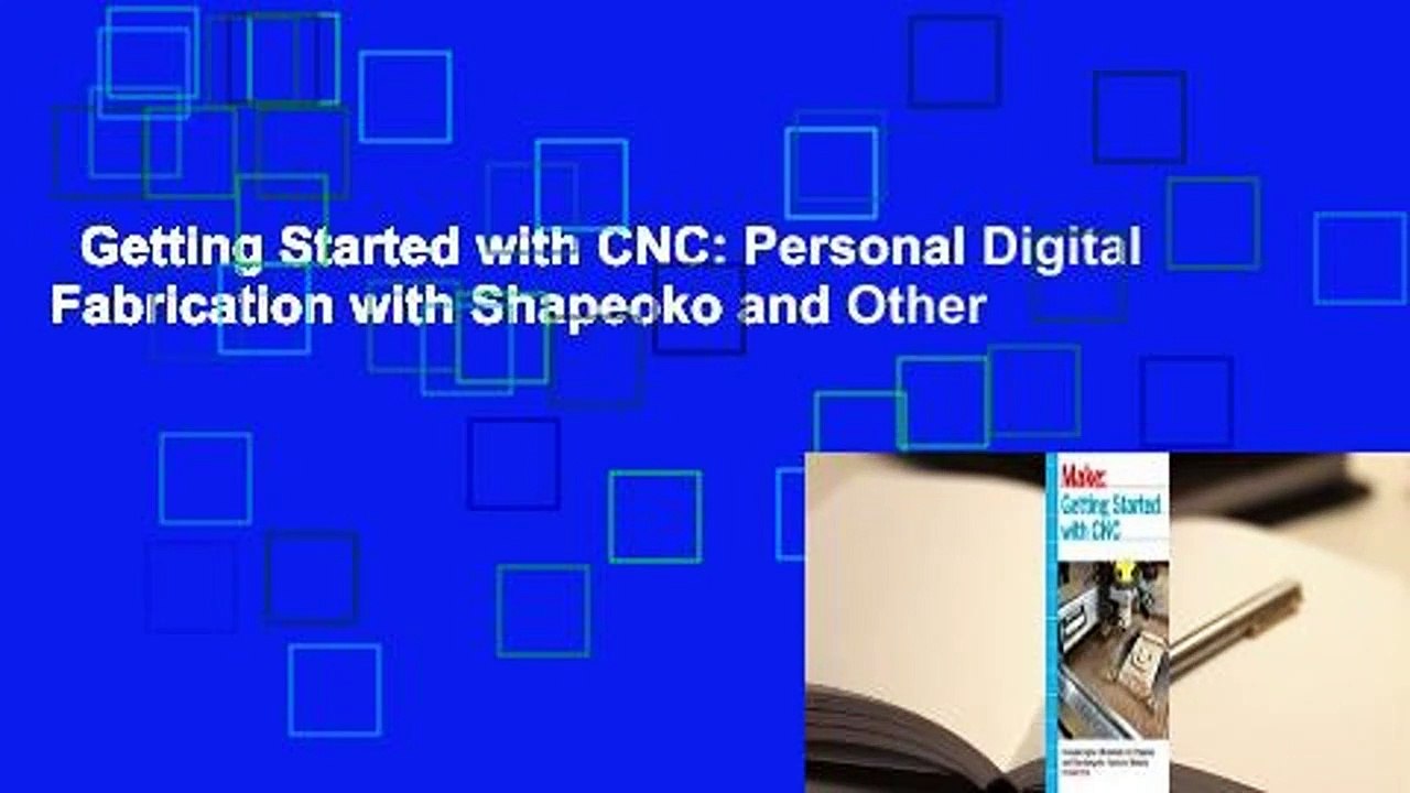 Getting Started with CNC: Personal Digital Fabrication with Shapeoko and Other