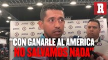 Elías asegura que con ganarle al América, no salvan el torneo
