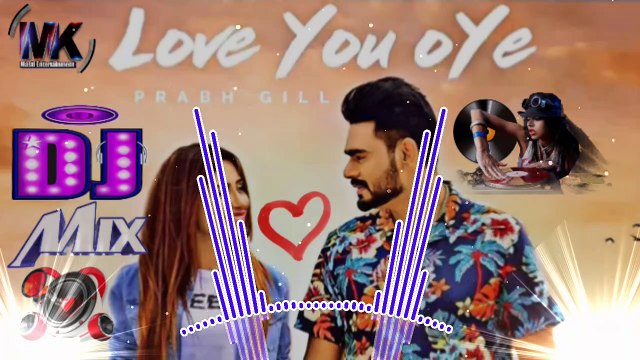 Love You Oye Prabh Gill Ft Sweetaj Remix Song 2019 New