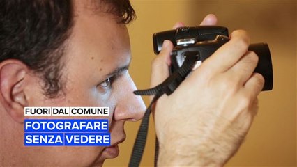 Fuori dal comune: fotografare senza vedere