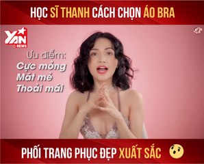 HỌC SĨ THANH CÁCH CHỌN ÁO BRA PHỐI TRANG PHỤC ĐẸP XUẤT SẮC II YANNEWS